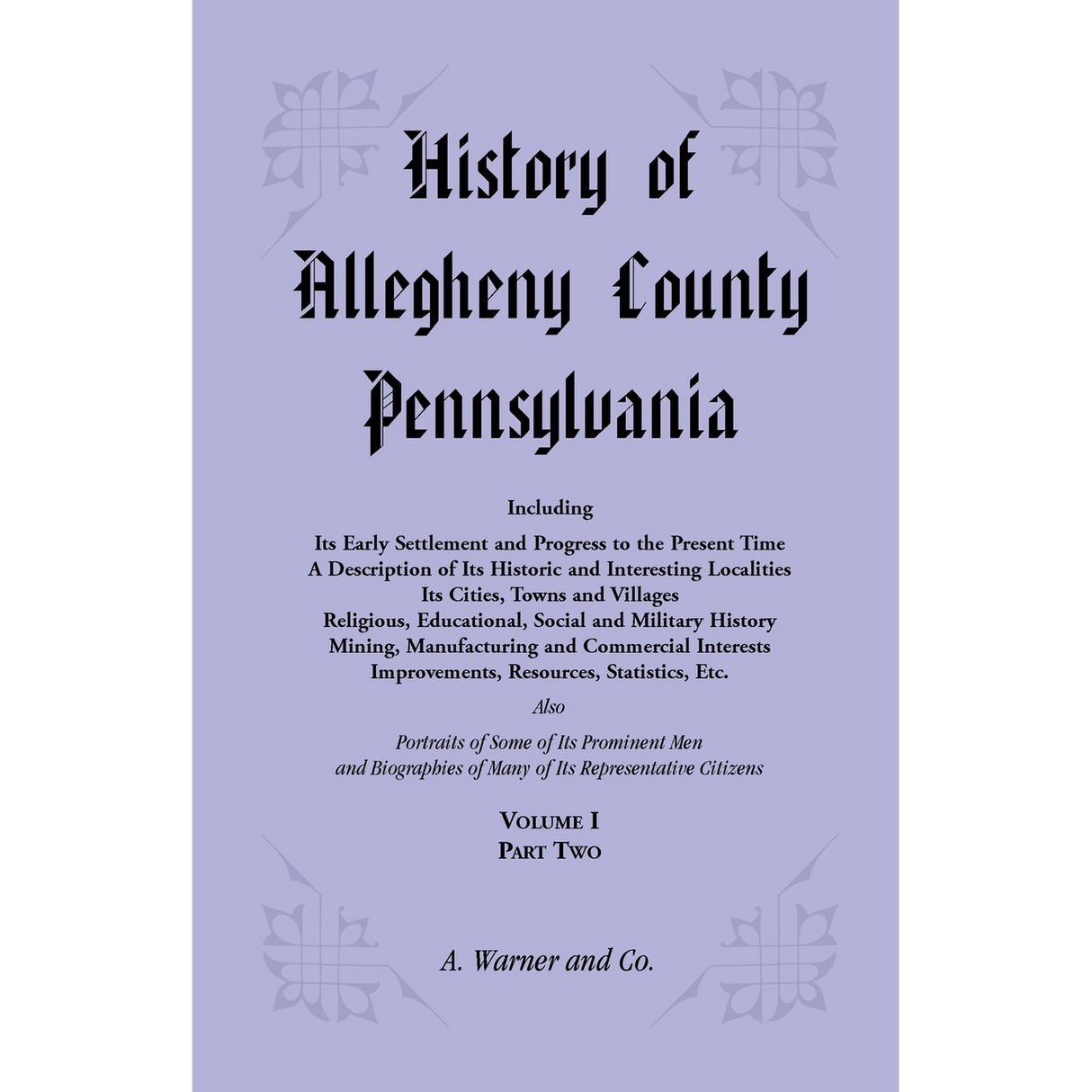 History of Allegheny County, Pennsylvania Including its Early Settlement and Progress to the Present Time, Volume 1, Part 2