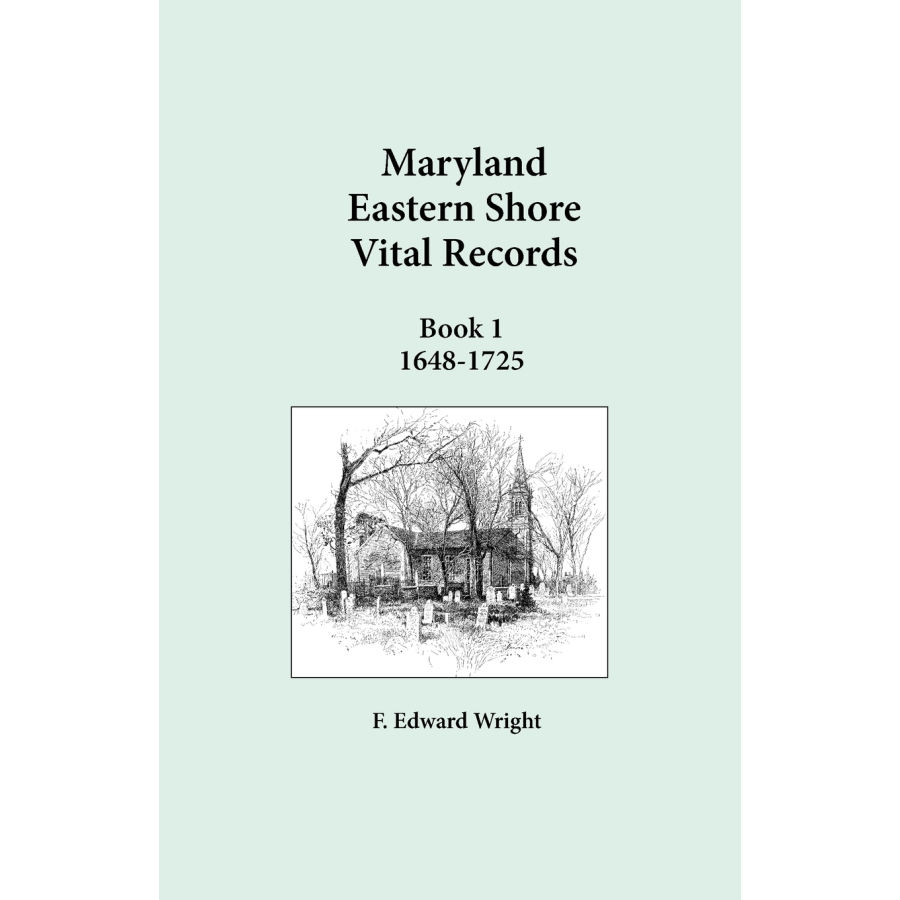 Maryland Eastern Shore Vital Records, Book 1, Second Edition, 1648-1725