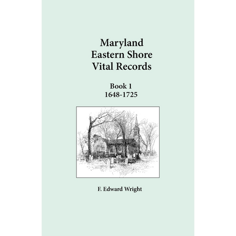 Maryland Eastern Shore Vital Records, Book 1, Second Edition, 1648-1725