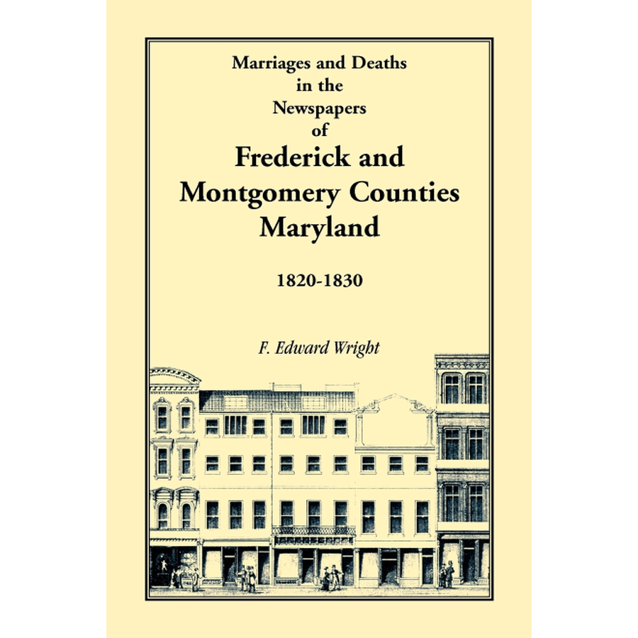 Marriages and Deaths in the Newspapers of Frederick and Montgomery Counties, Maryland, 1820-1830