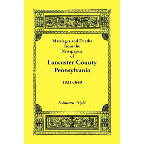 Marriages and Deaths in the Newspapers of Lancaster County, Pennsylvania, 1831-1840