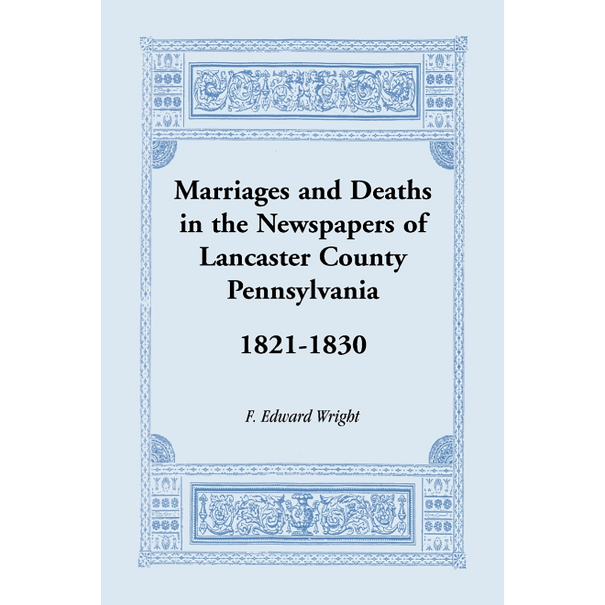 Marriages and Deaths in the Newspapers of Lancaster County, Pennsylvania, 1821-1830
