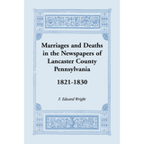 Marriages and Deaths in the Newspapers of Lancaster County, Pennsylvania, 1821-1830