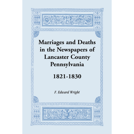 Marriages and Deaths in the Newspapers of Lancaster County, Pennsylvania, 1821-1830
