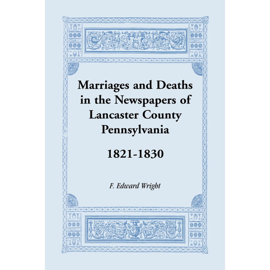 Marriages and Deaths in the Newspapers of Lancaster County, Pennsylvania, 1821-1830