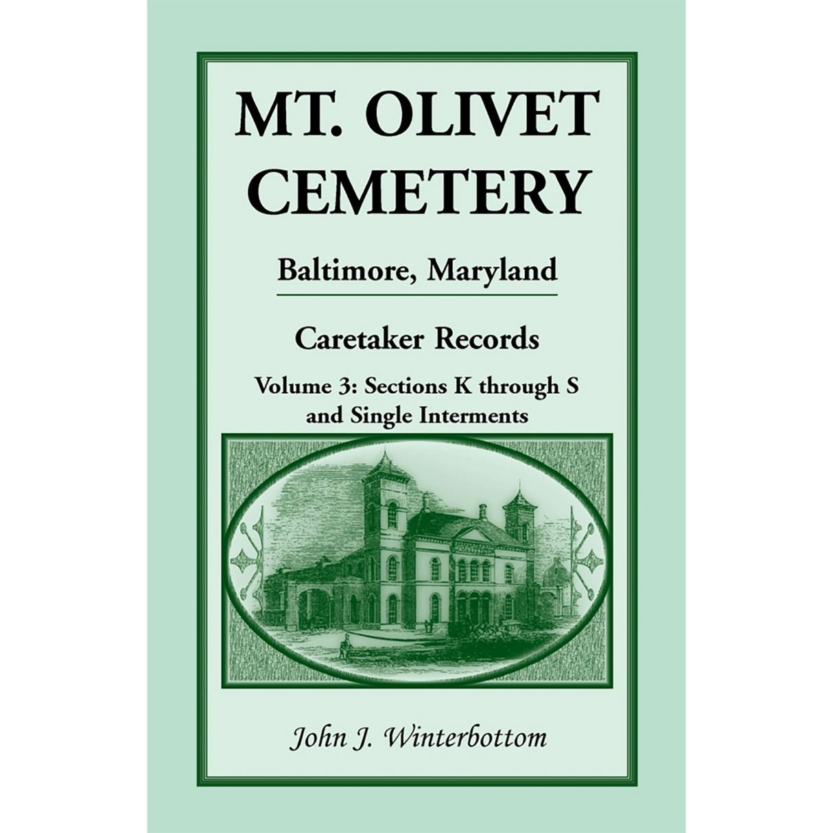 Mt. Olivet Cemetery, Baltimore, Maryland, Caretaker Records, Volume 3: Sections K through S and Single Interments