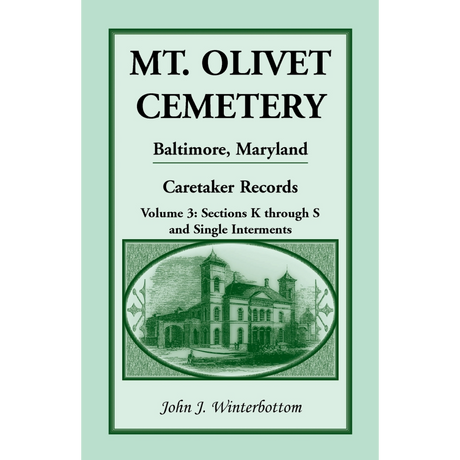 Mt. Olivet Cemetery, Baltimore, Maryland, Caretaker Records, Volume 3: Sections K through S and Single Interments