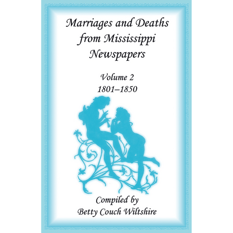 Marriages and Deaths from Mississippi Newspapers, Volume 2: 1801-1850