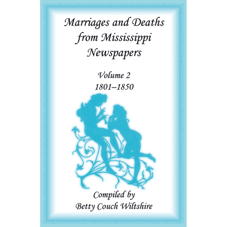 Marriages and Deaths from Mississippi Newspapers, Volume 2: 1801-1850
