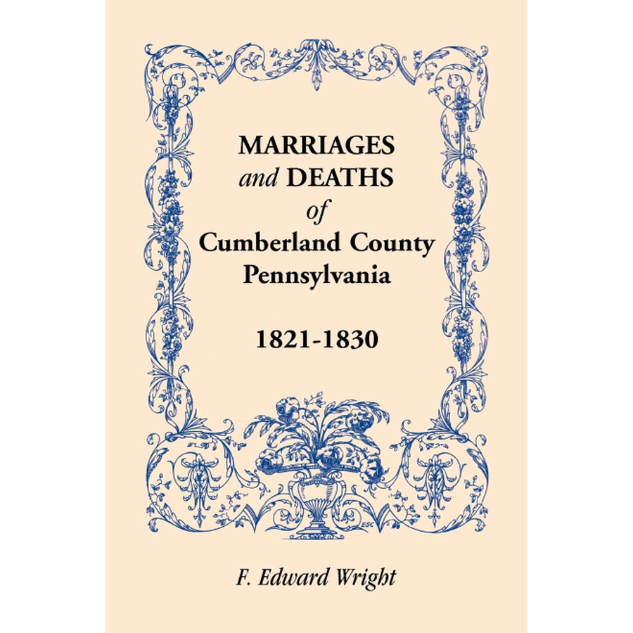 Marriages and Deaths of Cumberland County, [Pennsylvania], 1821-1830