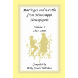 Marriages and Deaths from Mississippi Newspapers: Volume 3, 1813-1850