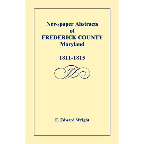 Newspaper Abstracts of Frederick County [Maryland], 1811-1815