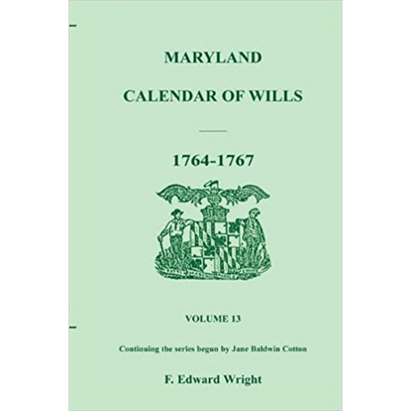 Maryland Calendar of Wills, Volume 13: 1764-1767