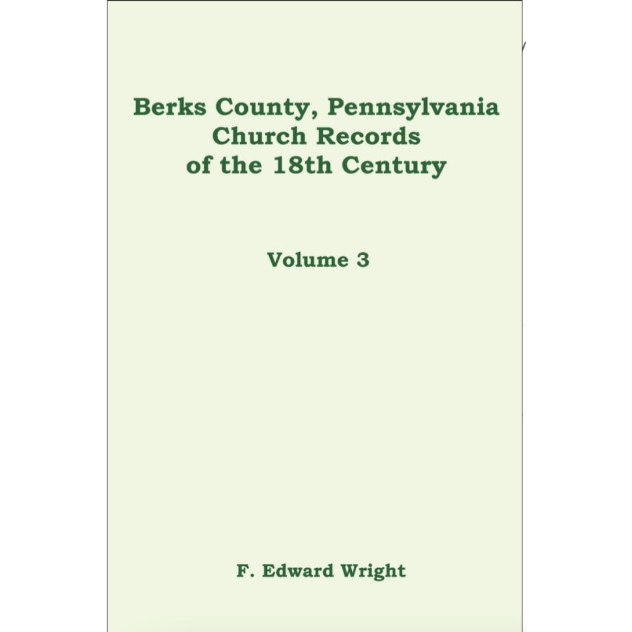 Berks County, Pennsylvania Church Records of the 18th Century, Volume 3