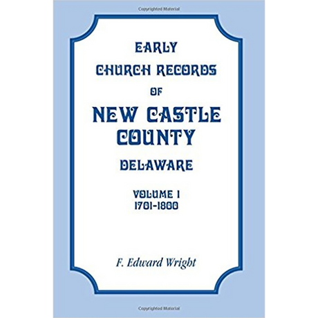 Early Church Records of New Castle County, Delaware Volume 1: 1701-1800