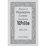 Abstracts of Philadelphia County, Pennsylvania Wills, 1682-1726