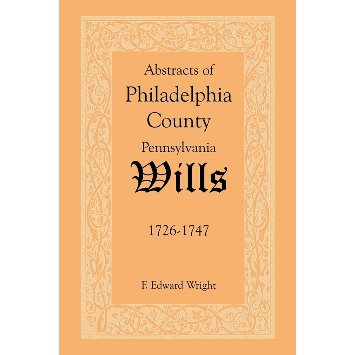 Abstracts of Philadelphia County, Pennsylvania Wills, 1726-1747