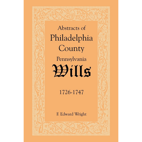 Abstracts of Philadelphia County, Pennsylvania Wills, 1726-1747