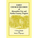 Early Church Records of Alexandria City and Fairfax County, Virginia