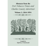 Abstracts from the Port Tobacco Times and Charles County [Maryland] Advertiser: Volume 1, 1844-1854