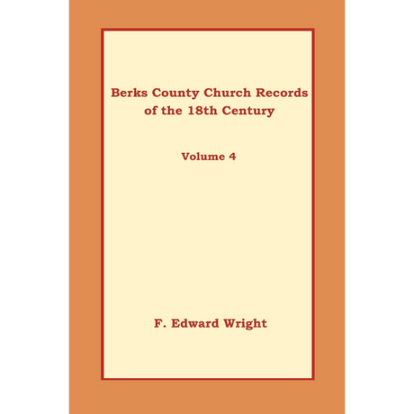 Berks County, Pennsylvania Church Records of the 18th Century, Volume 4