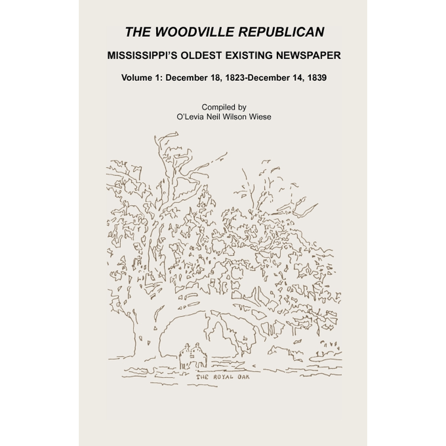 The Woodville Republican: Mississippi's Oldest Existing Newspaper, Volume 1: December 18, 1823 through December 14, 1839