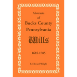 Abstracts of Bucks County, Pennsylvania, Wills 1685-1785