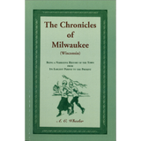 The Chronicles of Milwaukee (Wisconsin): being a narrative history of the town from its earliest period to the present