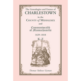 The Genealogies and Estates of Charlestown, in the County of Middlesex, and the Commonwealth of Massachusetts, 1629-1818, Volume 2