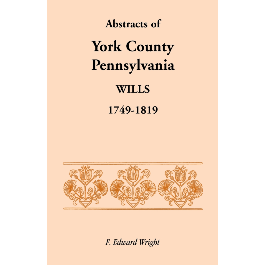 Abstracts of York County, Pennsylvania Wills, 1749-1819