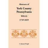 Abstracts of York County, Pennsylvania Wills, 1749-1819