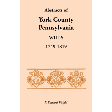 Abstracts of York County, Pennsylvania Wills, 1749-1819