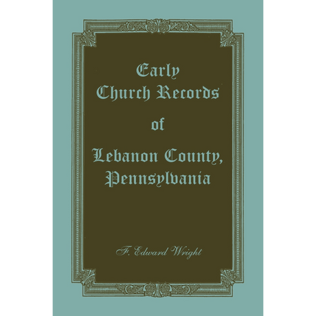 Early Church Records of Lebanon County, Pennsylvania
