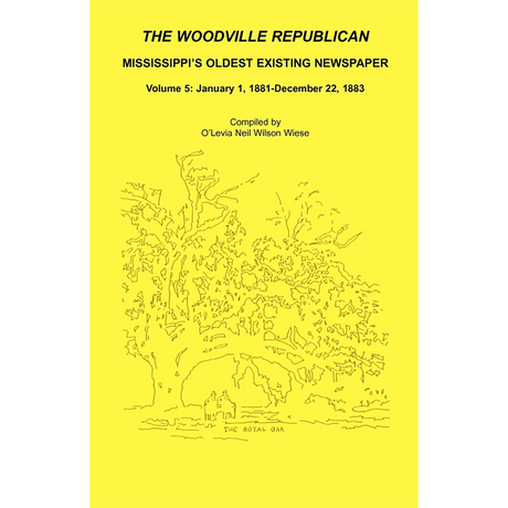 The Woodville Republican: Mississippi's Oldest Existing Newspaper, Volume 5: January 1, 1881-December 22, 1883