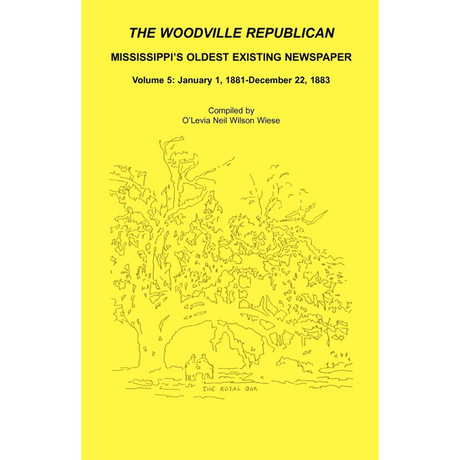 The Woodville Republican: Mississippi's Oldest Existing Newspaper, Volume 5: January 1, 1881-December 22, 1883