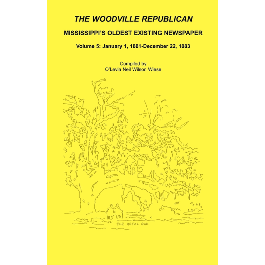 The Woodville Republican: Mississippi's Oldest Existing Newspaper, Volume 5: January 1, 1881-December 22, 1883