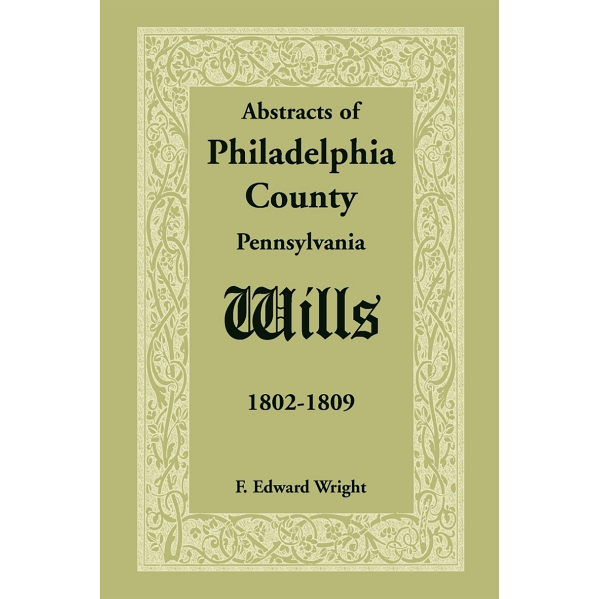 Abstracts of Philadelphia County, Pennsylvania Wills, 1802-1809