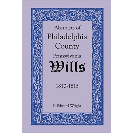 Abstracts of Philadelphia County, Pennsylvania Wills, 1810-1815