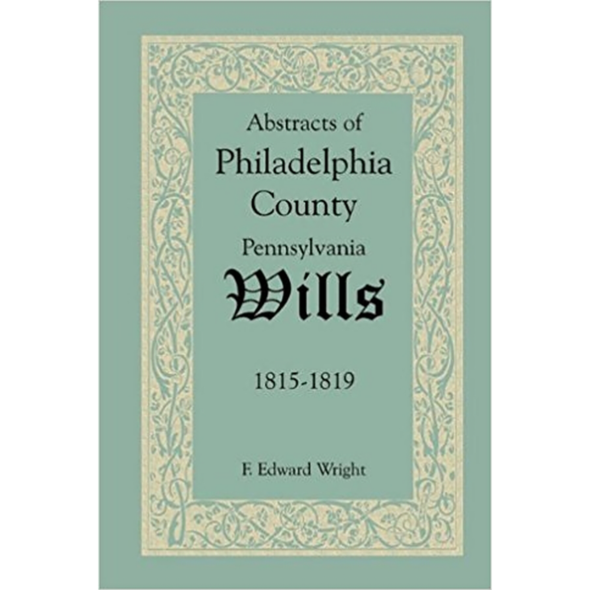Abstracts of Philadelphia County, Pennsylvania Wills, 1815-1819