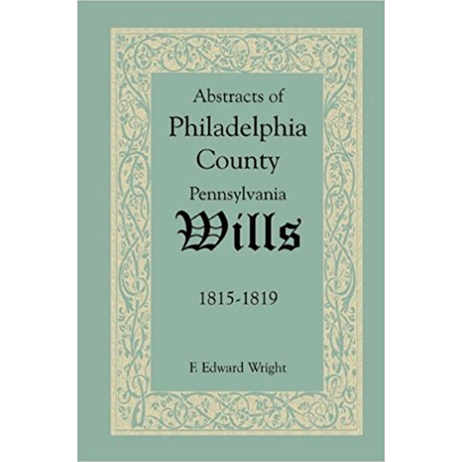 Abstracts of Philadelphia County, Pennsylvania Wills, 1815-1819