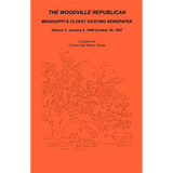 The Woodville Republican: Mississippi's Oldest Existing Newspaper, Volume 2: January 4, 1840-October 30, 1847