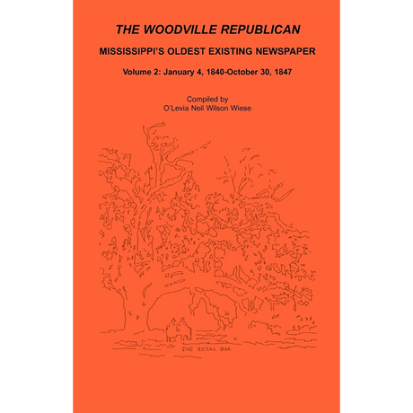 The Woodville Republican: Mississippi's Oldest Existing Newspaper, Volume 2: January 4, 1840-October 30, 1847