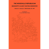 The Woodville Republican: Mississippi's Oldest Existing Newspaper, Volume 2: January 4, 1840-October 30, 1847