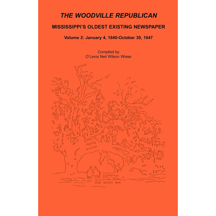 The Woodville Republican: Mississippi's Oldest Existing Newspaper, Volume 2: January 4, 1840-October 30, 1847