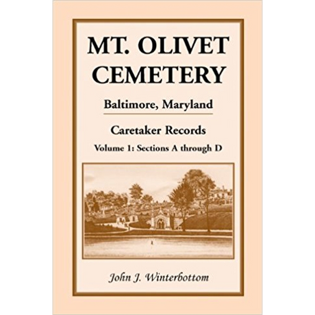 Mt. Olivet Cemetery, Baltimore, Maryland, Caretaker Records Volume 1: Sections A through D