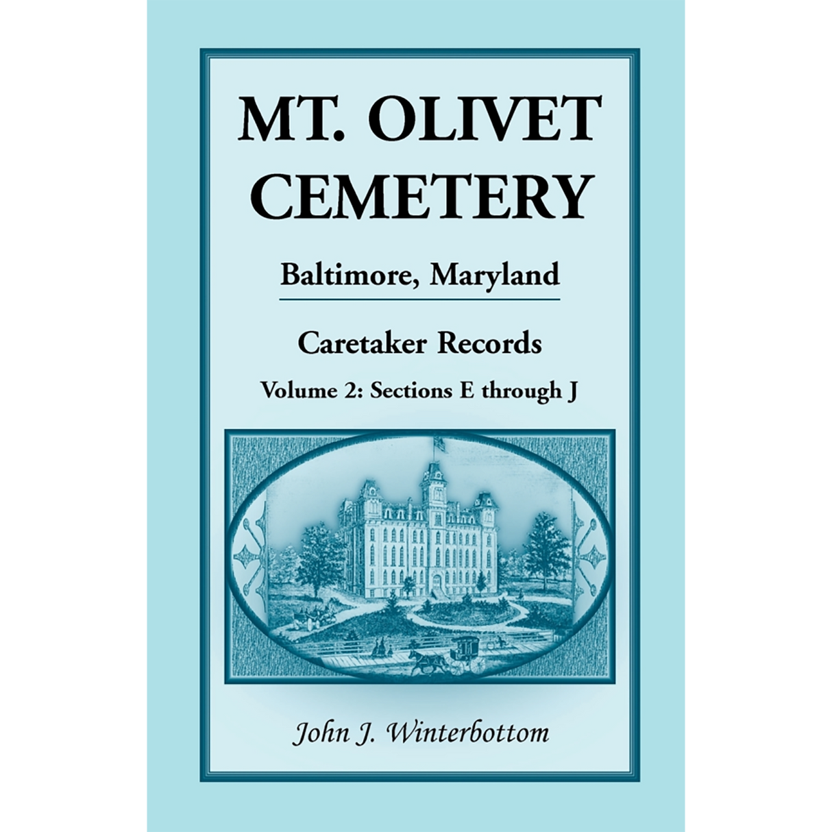Mt. Olivet Cemetery, Baltimore, Maryland, Caretaker Records, Volume 2: Sections E through J