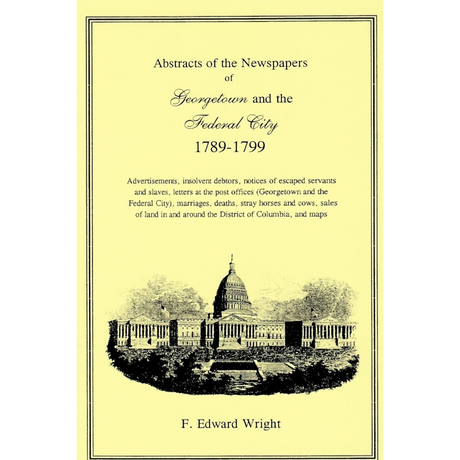 Abstracts of the Newspapers of Georgetown and the Federal City, 1789-1799