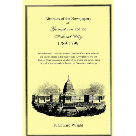 Abstracts of the Newspapers of Georgetown and the Federal City, 1789-1799