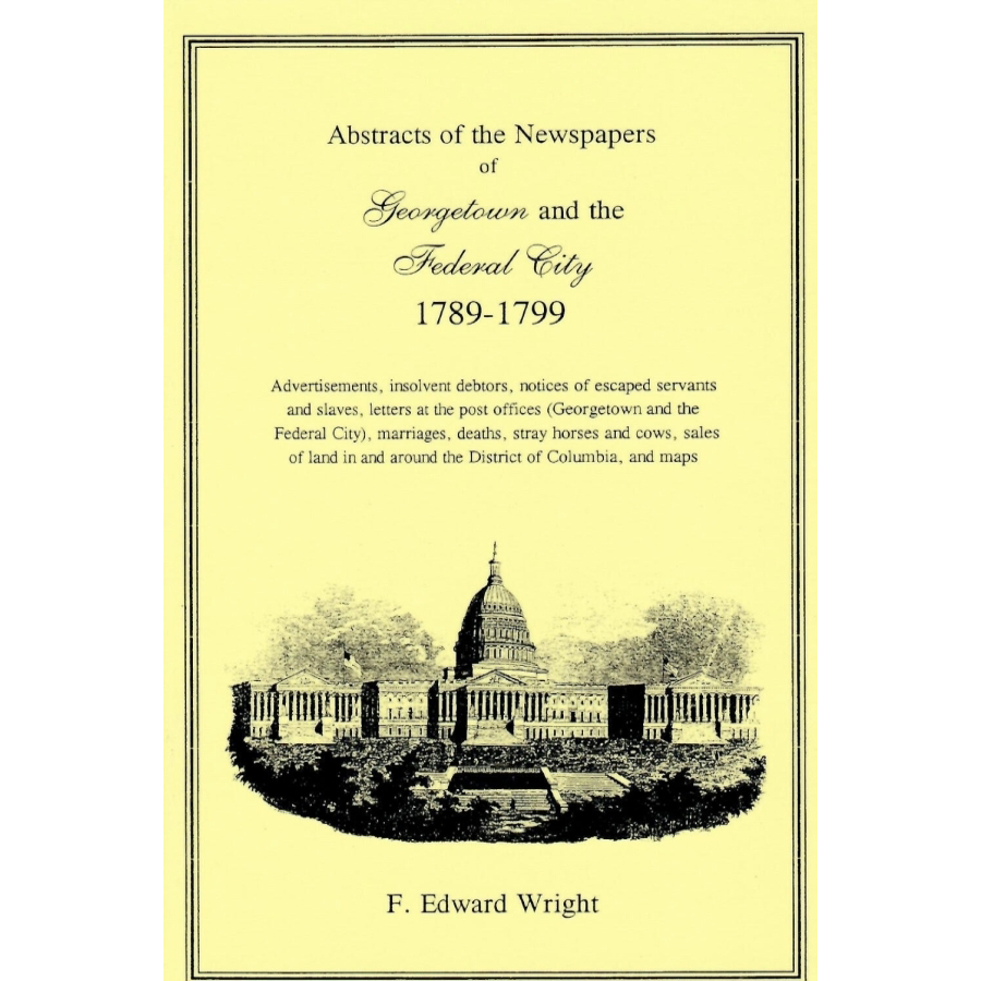 Abstracts of the Newspapers of Georgetown and the Federal City, 1789-1799