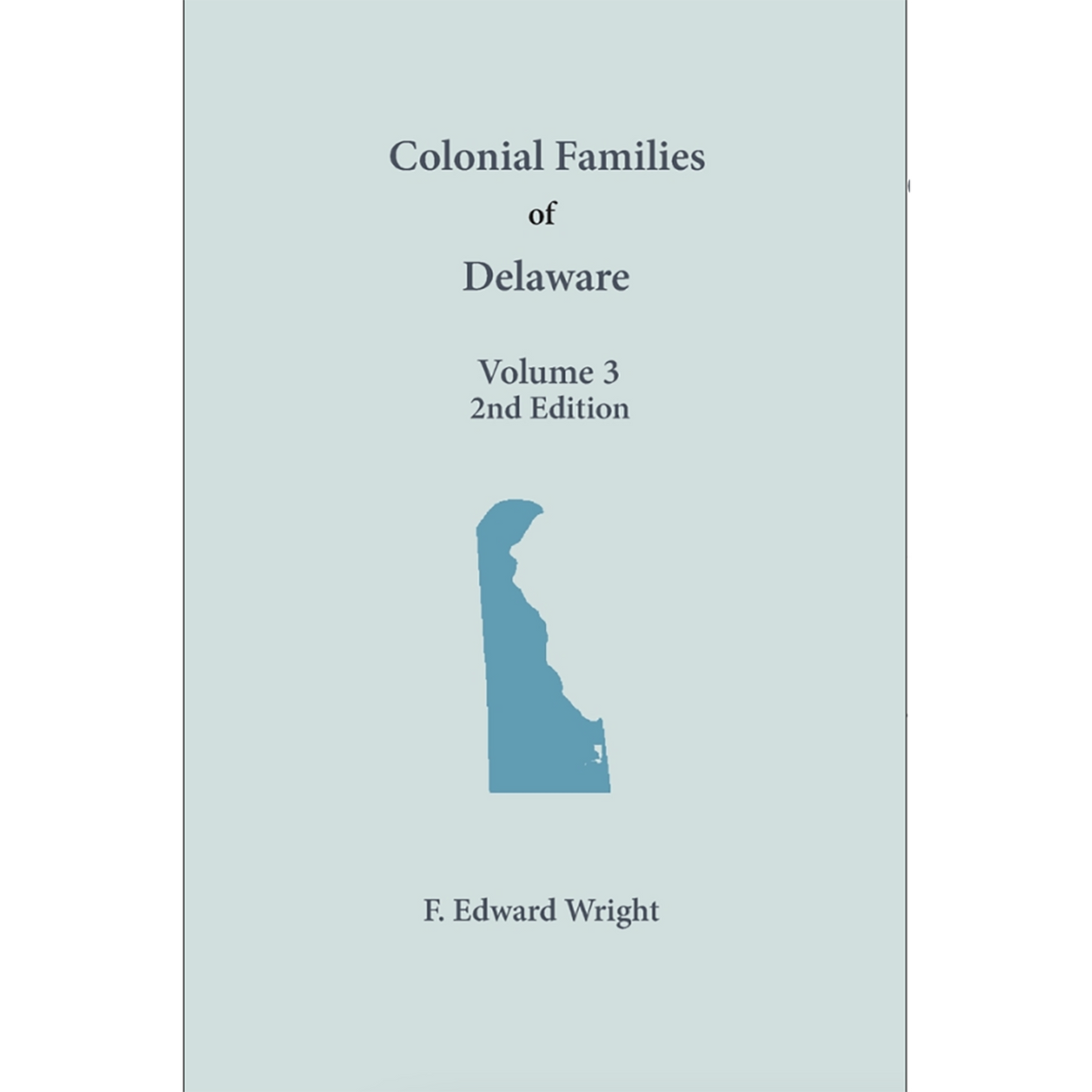Colonial Families of Delaware, Volume 3 (2nd Edition): Kent and Sussex Counties
